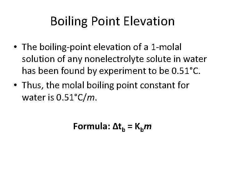 Boiling Point Elevation • The boiling-point elevation of a 1 -molal solution of any