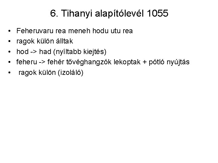 6. Tihanyi alapítólevél 1055 • • • Feheruvaru rea meneh hodu utu rea ragok