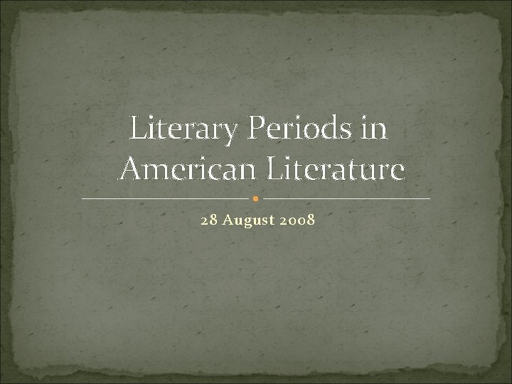 Literary Periods in American Literature 28 August 2008 