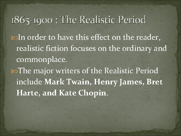 1865 -1900 : The Realistic Period In order to have this effect on the