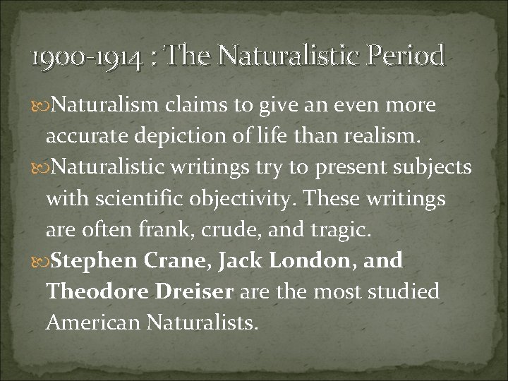 1900 -1914 : The Naturalistic Period Naturalism claims to give an even more accurate