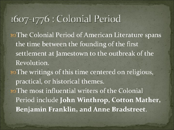 1607 -1776 : Colonial Period The Colonial Period of American Literature spans the time