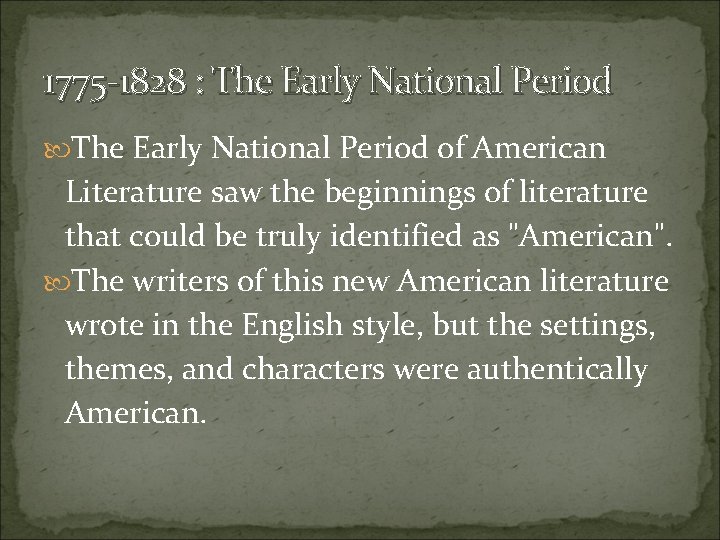 1775 -1828 : The Early National Period of American Literature saw the beginnings of