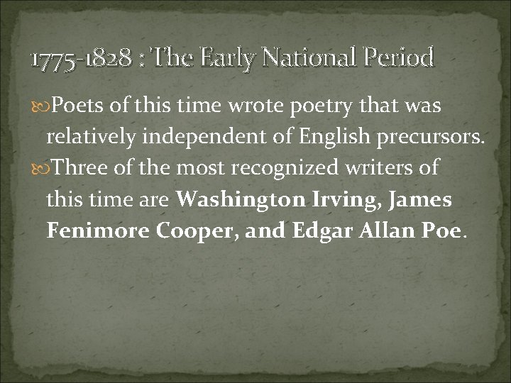 1775 -1828 : The Early National Period Poets of this time wrote poetry that