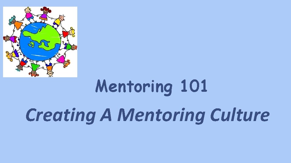 Mentoring 101 Creating A Mentoring Culture 