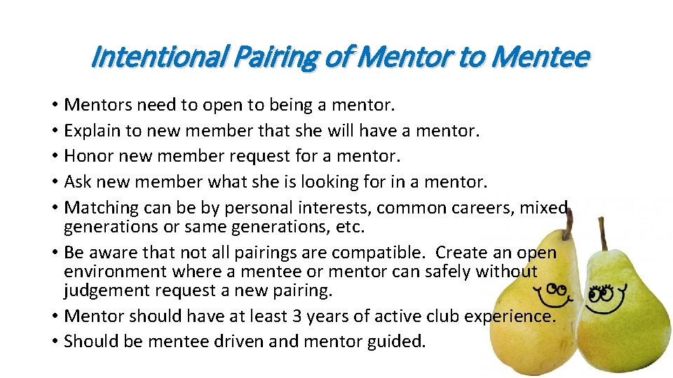 Intentional Pairing of Mentor to Mentee • Mentors need to open to being a Intentional Pairing of Mentor to Mentee • Mentors need to open to being a