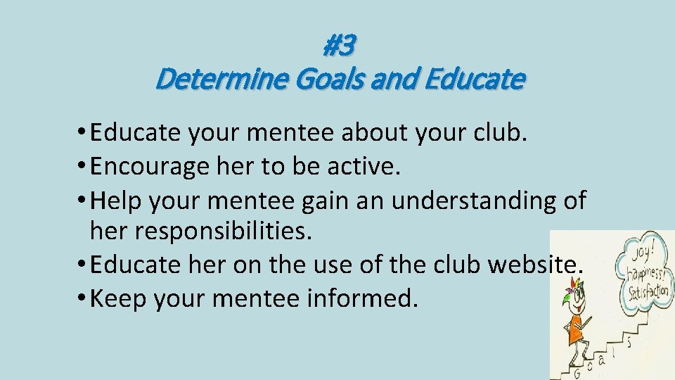#3 Determine Goals and Educate • Educate your mentee about your club. • Encourage #3 Determine Goals and Educate • Educate your mentee about your club. • Encourage