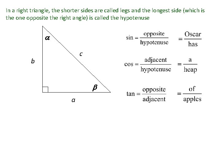 In a right triangle, the shorter sides are called legs and the longest side