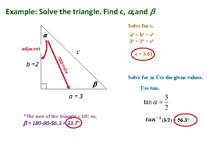 Example: Solve the triangle. Find c, , and Solve for c. a² + b²