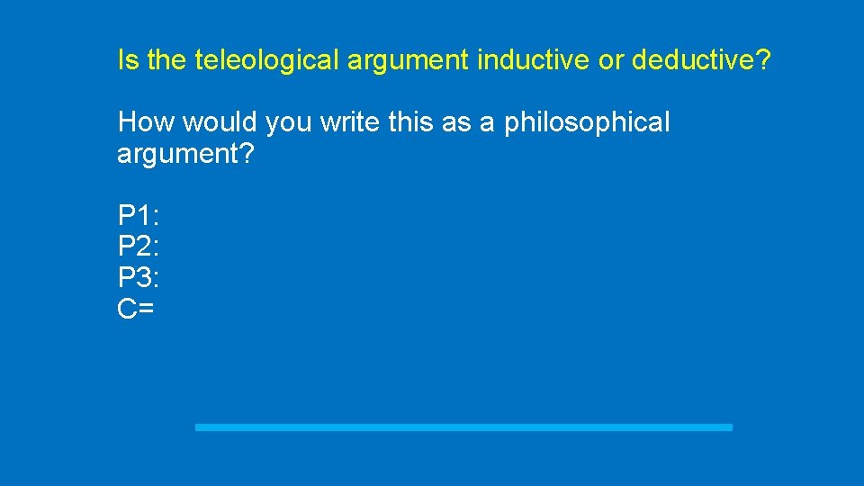 Is the teleological argument inductive or deductive? How would you write this as a