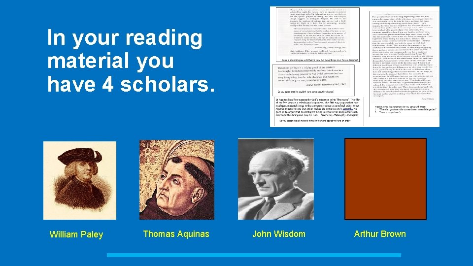 In your reading material you have 4 scholars. William Paley Thomas Aquinas John Wisdom