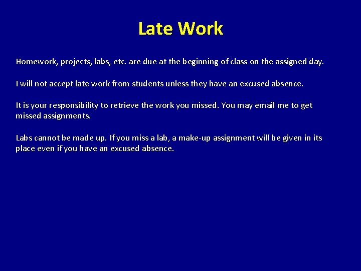Late Work Homework, projects, labs, etc. are due at the beginning of class on