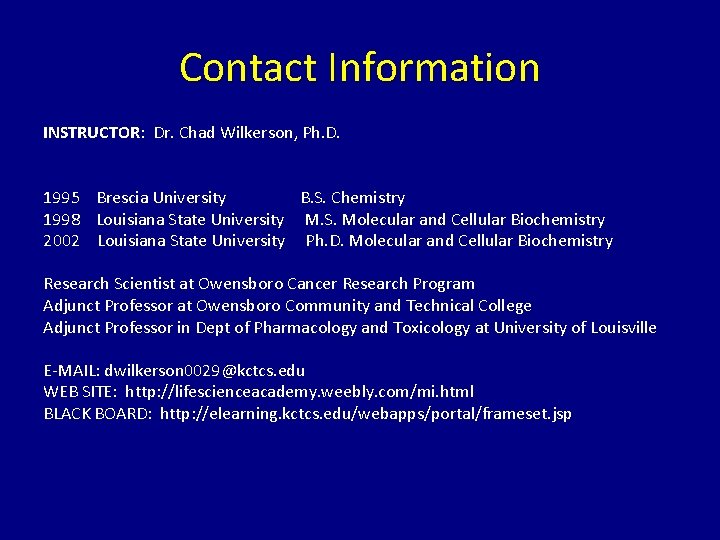 Contact Information INSTRUCTOR: Dr. Chad Wilkerson, Ph. D. 1995 Brescia University B. S. Chemistry