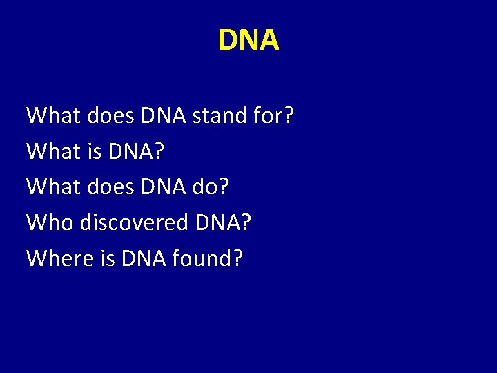 DNA What does DNA stand for? What is DNA? What does DNA do? Who