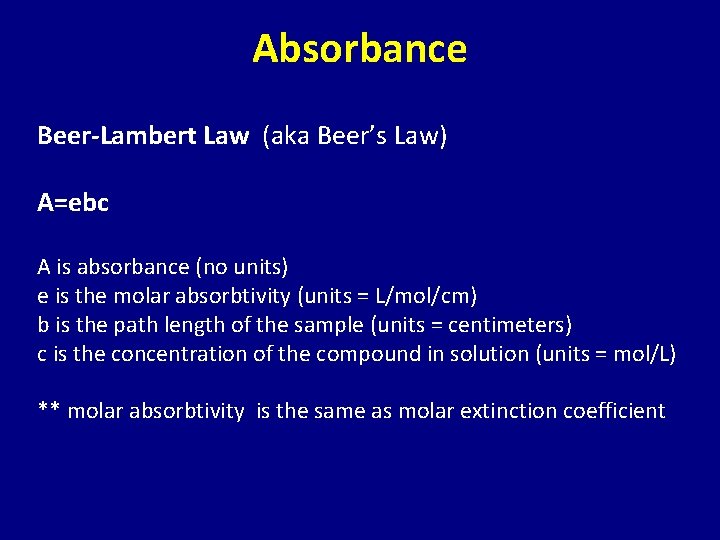 Absorbance Beer-Lambert Law (aka Beer’s Law) A=ebc A is absorbance (no units) e is
