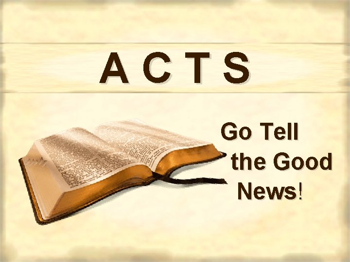 ACTS Go Tell the Good News! 