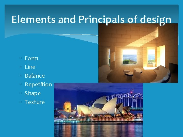 Elements and Principals of design Form Line Balance Repetition Shape Texture 