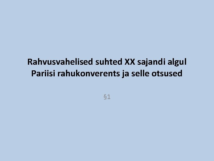 Rahvusvahelised suhted XX sajandi algul Pariisi rahukonverents ja selle otsused § 1 