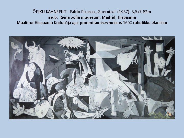 ÕPIKU KAANEPILT: Pablo Picasso „Guernica“ (1937) 3, 5 x 7, 82 m asub: Reina