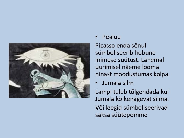 • Pealuu Picasso enda sõnul sümboliseerib hobune inimese süütust. Lähemal uurimisel näeme looma