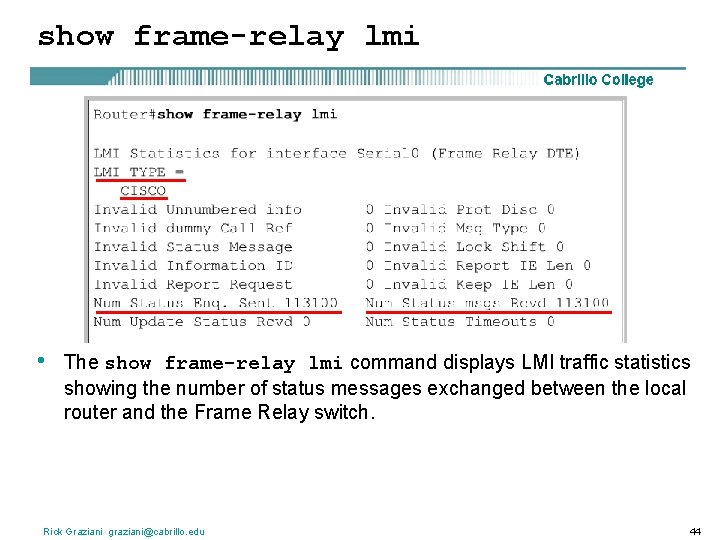 show frame-relay lmi • The show frame-relay lmi command displays LMI traffic statistics showing