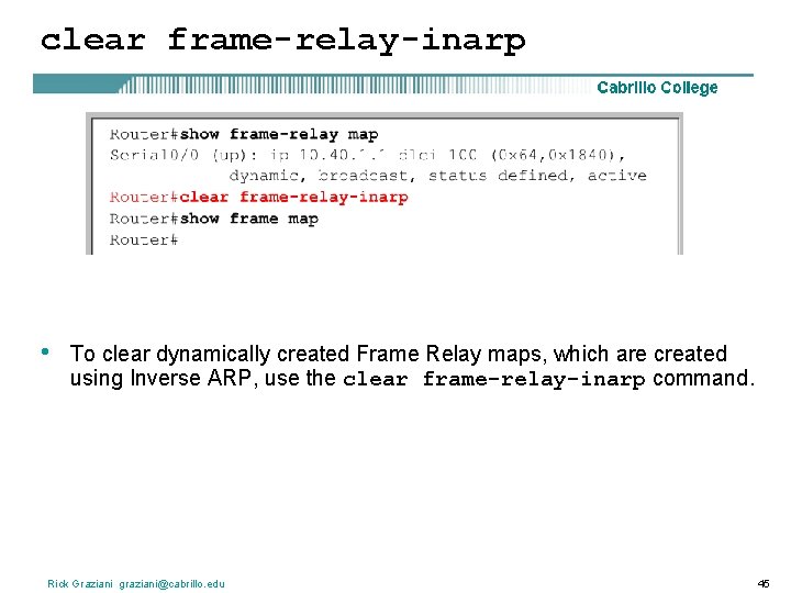 clear frame-relay-inarp • To clear dynamically created Frame Relay maps, which are created using