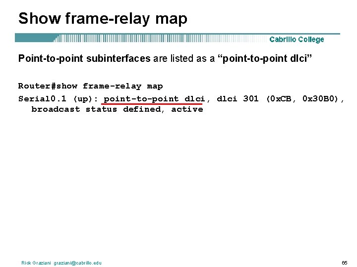 Show frame-relay map Point-to-point subinterfaces are listed as a “point-to-point dlci” Router#show frame-relay map