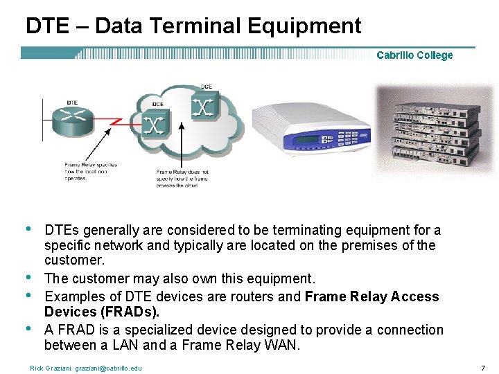DTE – Data Terminal Equipment • • DTEs generally are considered to be terminating