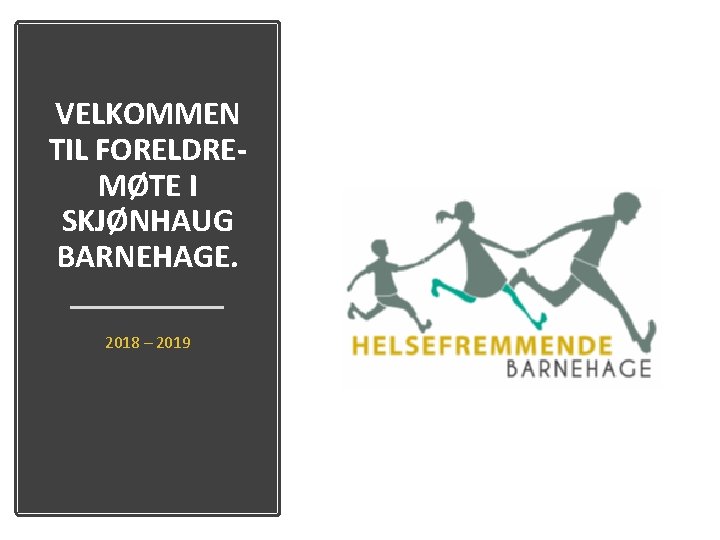 VELKOMMEN TIL FORELDREMØTE I SKJØNHAUG BARNEHAGE. 2018 – 2019 