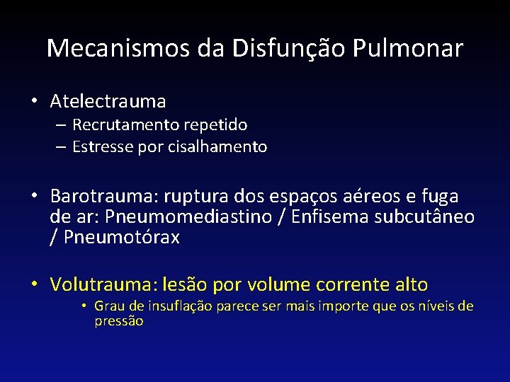 Mecanismos da Disfunção Pulmonar • Atelectrauma – Recrutamento repetido – Estresse por cisalhamento •