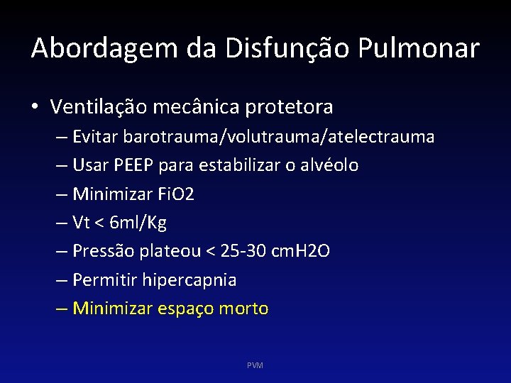 Abordagem da Disfunção Pulmonar • Ventilação mecânica protetora – Evitar barotrauma/volutrauma/atelectrauma – Usar PEEP