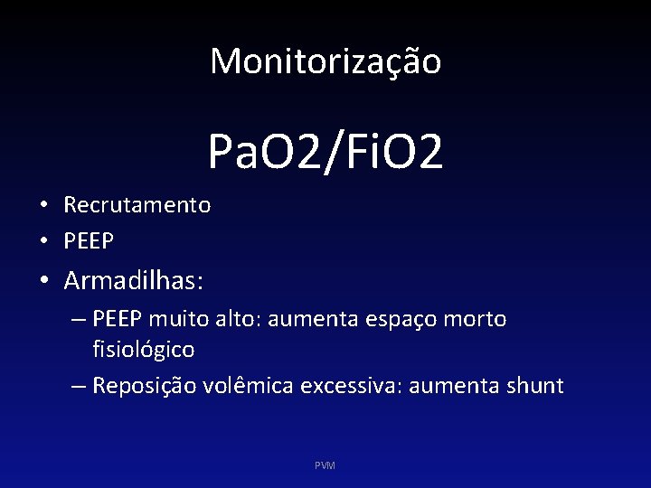 Monitorização Pa. O 2/Fi. O 2 • Recrutamento • PEEP • Armadilhas: – PEEP