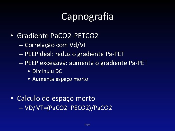Capnografia • Gradiente Pa. CO 2 -PETCO 2 – Correlação com Vd/Vt – PEEPideal: