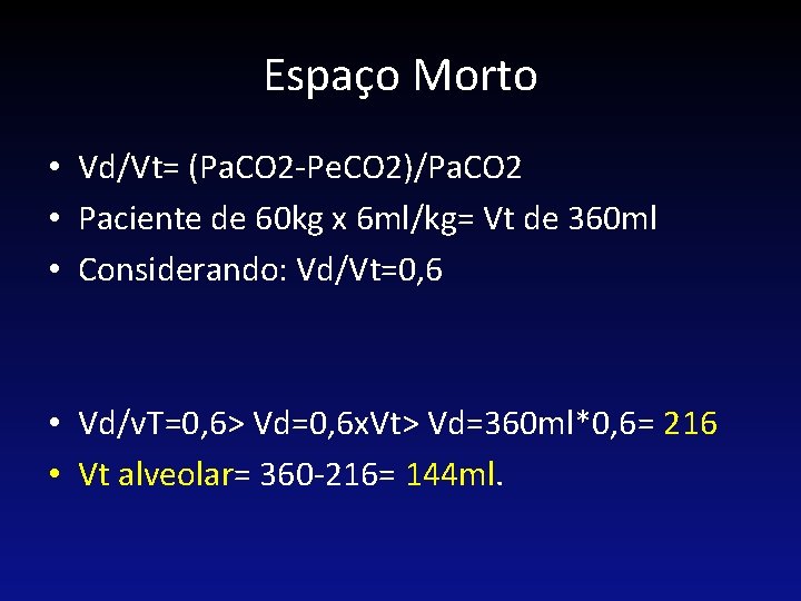 Espaço Morto • Vd/Vt= (Pa. CO 2 -Pe. CO 2)/Pa. CO 2 • Paciente