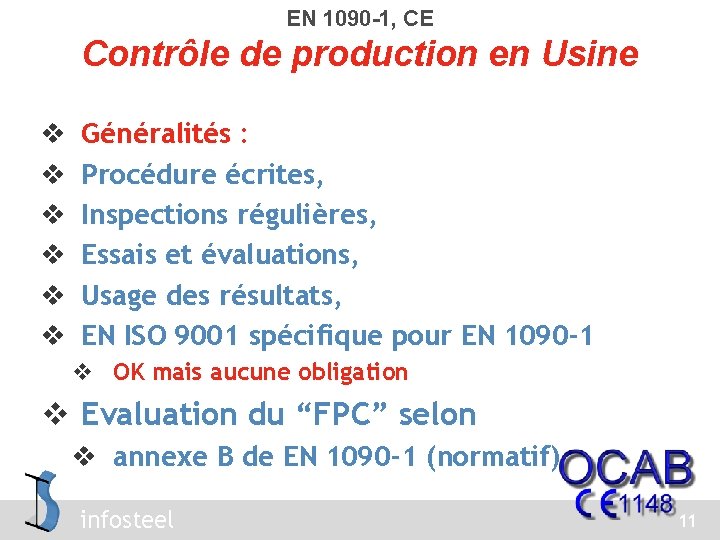 EN 1090 -1, CE Contrôle de production en Usine v v v Généralités :