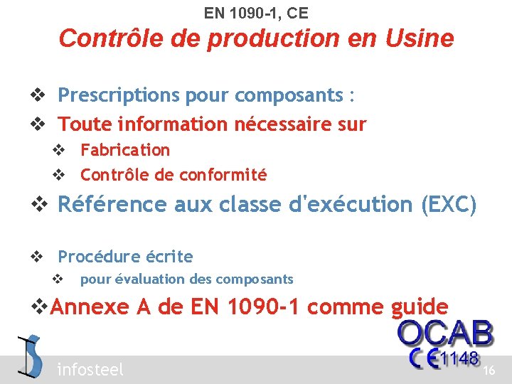 EN 1090 -1, CE Contrôle de production en Usine v v Prescriptions pour composants
