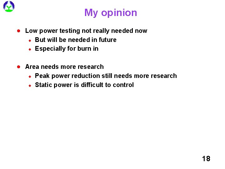 My opinion · Low power testing not really needed now ¨ ¨ But will My opinion · Low power testing not really needed now ¨ ¨ But will