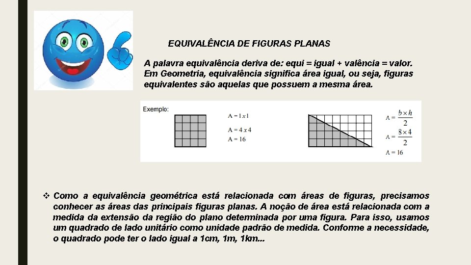 EQUIVALÊNCIA DE FIGURAS PLANAS A palavra equivalência deriva de: equi = igual + valência EQUIVALÊNCIA DE FIGURAS PLANAS A palavra equivalência deriva de: equi = igual + valência