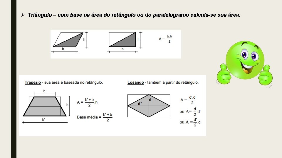 Ø Triângulo – com base na área do retângulo ou do paralelogramo calcula-se sua Ø Triângulo – com base na área do retângulo ou do paralelogramo calcula-se sua
