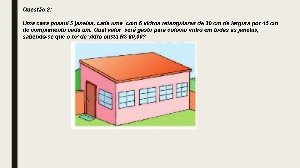 Questão 2: Uma casa possui 5 janelas, cada uma com 6 vidros retangulares de Questão 2: Uma casa possui 5 janelas, cada uma com 6 vidros retangulares de