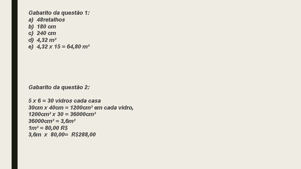 Gabarito da questão 1: a) 48 retalhos b) 180 cm c) 240 cm d) Gabarito da questão 1: a) 48 retalhos b) 180 cm c) 240 cm d)