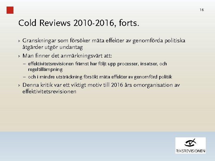 16 Cold Reviews 2010 -2016, forts. › Granskningar som försöker mäta effekter av genomförda