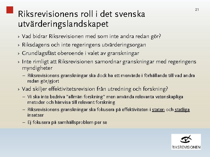 Riksrevisionens roll i det svenska utvärderingslandskapet › › 21 Vad bidrar Riksrevisionen med som