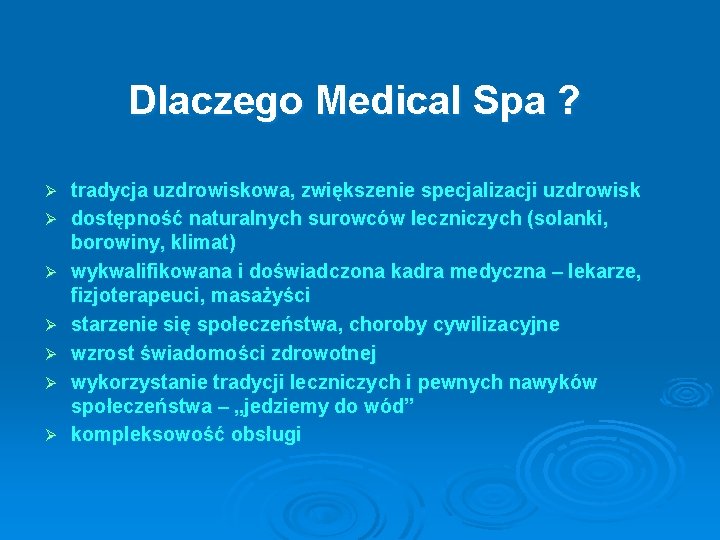 Dlaczego Medical Spa ? Ø Ø Ø Ø tradycja uzdrowiskowa, zwiększenie specjalizacji uzdrowisk dostępność Dlaczego Medical Spa ? Ø Ø Ø Ø tradycja uzdrowiskowa, zwiększenie specjalizacji uzdrowisk dostępność