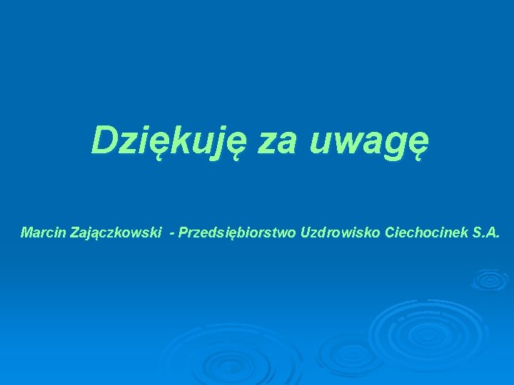 Dziękuję za uwagę Marcin Zajączkowski - Przedsiębiorstwo Uzdrowisko Ciechocinek S. A. 
