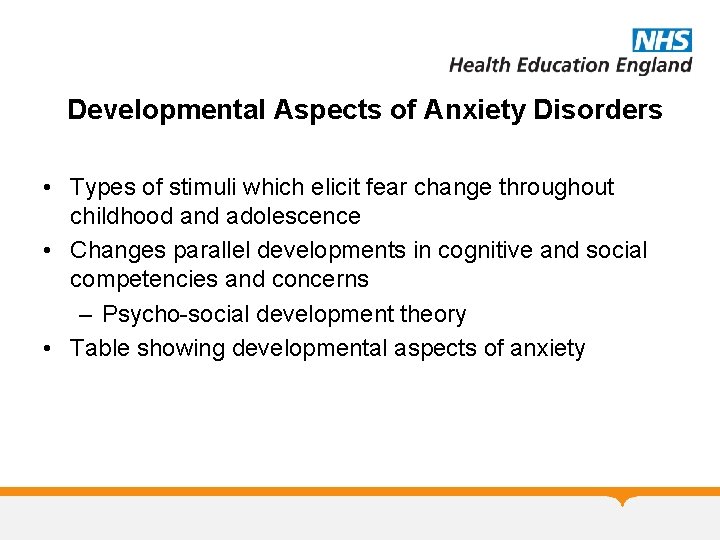 Developmental Aspects of Anxiety Disorders • Types of stimuli which elicit fear change throughout