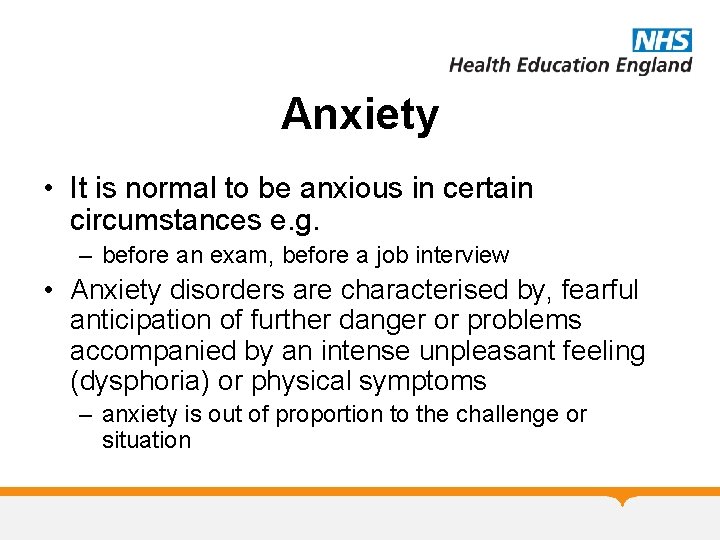 Anxiety • It is normal to be anxious in certain circumstances e. g. –