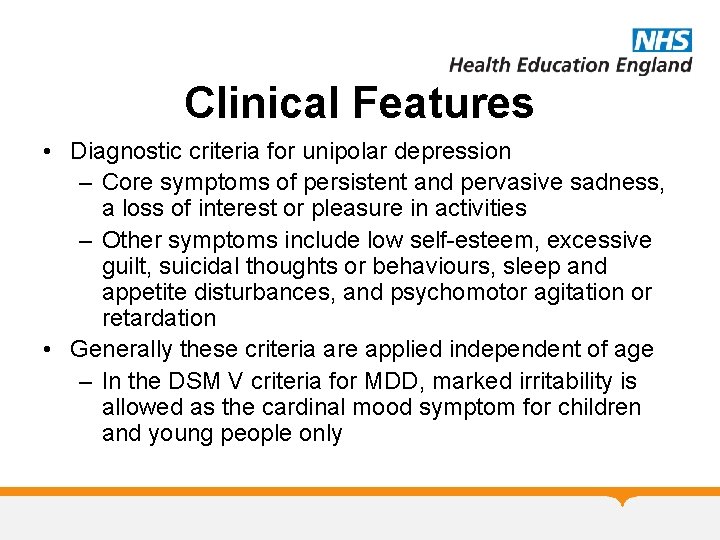 Clinical Features • Diagnostic criteria for unipolar depression – Core symptoms of persistent and