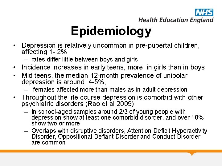 Epidemiology • Depression is relatively uncommon in pre-pubertal children, affecting 1 - 2% –