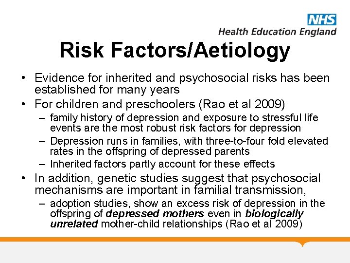 Risk Factors/Aetiology • Evidence for inherited and psychosocial risks has been established for many